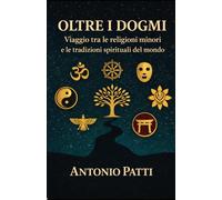 Oltre i Dogmi: Viaggio tra le religioni minori e le tradizioni spirituali del mondo