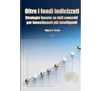 Oltre i fondi indicizzati: strategie basate su dati concreti per investimenti più intelligenti (Enciclopedia per investitori privati)