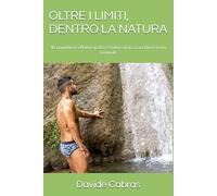 OLTRE I LIMITI, DENTRO LA NATURA: Il connubio tra Naturopatia e Cultura Fisica, racchiuso in un manuale