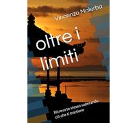 oltre i limiti: Ritrova te stesso superando ciò che ti trattiene