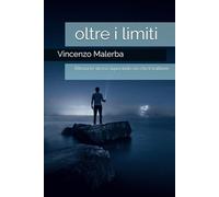 Oltre i limiti. Un viaggio di crescita personale. Ediz. illustrata