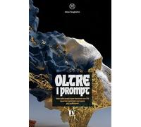OLTRE I PROMPT: Manuale pratico per lavorare con l’AI quando i prompt non sono più sufficienti