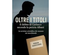 Oltre i Titoli: Il delitto di Garlasco secondo la perizia Albani: 2 (Le inchieste degli anni Venti)