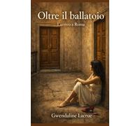OLTRE IL BALLATOIO: L’arrivo a Roma