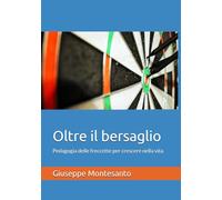 Oltre il bersaglio: Pedagogia delle freccette per crescere nella vita