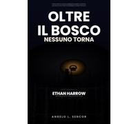 Oltre il bosco nessuno torna: Un giornalista. Un paese di tremila anime. Una verità sepolta da trent'anni.