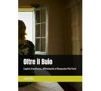 Oltre il Buio: Capire il bullismo, Affrontarlo e Rinascere Più Forti