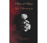 OLTRE IL BUIO LA SPERANZA