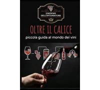 Oltre il calice - piccola guida sul mondo dei vini