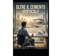 OLTRE IL CEMENTO VERTICALE: Un thriller drammatico sulla corruzione, il coraggio di abbattere le barriere e la forza di un orizzonte senza gradini.: 3 (Oltre l'orizzonte di argilla, cemento e vetro)