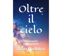 Oltre il cielo- copertina con cielo stellato e interni a colori con la raffigurazione del cielo stellato sullo sfondo di ogni pagina: Aforismario motivazionale