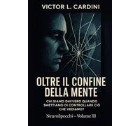 Oltre il confine della mente: Chi siamo davvero quando smettiamo di controllare ciò che vediamo? (NeuroSpecchi)