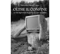 Oltre il confine. La vita degli inviati di guerra e lo show del dolore