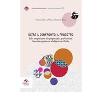 Oltre il confronto, il progetto. Dalla competizione alla progettualità professionale tra metacognizione e intelligenza artificiale (Professionalità docente. Percorsi e strumenti)