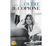 Oltre Il Copione: Come incontrare la parte più vera di sé e iniziare a scegliersi