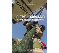 Oltre il coraggio. Squadrone eliportato carabinieri cacciatori di Calabria