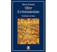 Oltre il cristianesimo. Da Eckhart a Le Saux (I pellicani)