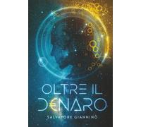 Oltre il Denaro: Principi di Crescita, Ricchezza e Mindset per Vivere Senza Limiti