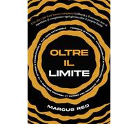 Oltre il Limite: Tecniche di Mindset, Autodisciplina e Psicologia del Successo per Creare la Versione Migliore di Te Stesso e Raggiungere il tuo Vero Potenziale