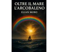 OLTRE IL MARE L'ARCOBALENO