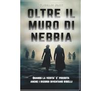OLTRE IL MURO DI NEBBIA: Quando la verità è proibita anche i ricordi diventano ribelli (Storie, Fantasy e Favole dal mondo di "MONTE")
