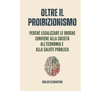 Oltre il Proibizionismo: Perché Legalizzare le Droghe Conviene alla Società, all’Economia e alla Salute Pubblica