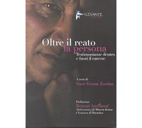Oltre il reato la persona. Testimonianze dentro e fuori il carcere (Narrativa)