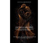 OLTRE IL RIFLESSO: Manuale di sopravvivenza per fiamme gemelle