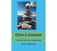 Oltre il risultato: L'Arte del successo consapevole