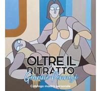 Oltre il Ritratto| Dalla figura al sogno - Catalogo della mostra personale di Gianni Pennisi: Il percorso pittorico di Gianni Pennisi: dal figurativo classico all'astrazione dell'identità femminile