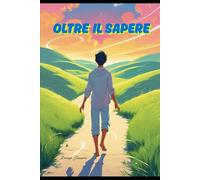 OLTRE IL SAPERE: un invito a intuire, non a capire