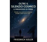 Oltre il Silenzio Cosmico: Il Paradosso di Fermi