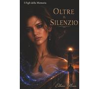 Oltre il Silenzio (I Figli della Memoria)