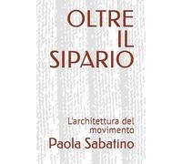 OLTRE IL SIPARIO: L'architettura del movimento