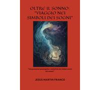 OLTRE IL SONNO: VIAGGIO NEI SIMBOLI DEI SOGNI: “Interpretazioni psicologiche e simboliche dei simboli onirici più comuni”