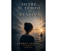 Oltre il tempo che respira: Un romanzo sulla percezione, il tempo e la realtà invisibile