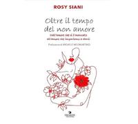 Oltre il tempo del non amore. Dall'amore che ci è mancato all'amore che impariamo a darci (Drakon racconta)