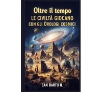 Oltre il tempo: Le Civiltà Giocano con gli Orologi Cosmici