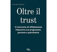 Oltre il trust: Il Contratto di Affidamento Fiduciario tra programmi, persone e patrimonio