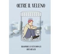 OLTRE IL VELENO: Riscoprire la Vita dopo la Dipendenza
