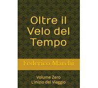 Oltre il Velo del Tempo: Volume Zero L’inizio del Viaggio
