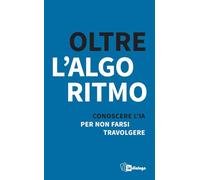 Oltre l’algoritmo. Conoscere l'IA per non farsi travolgere (Civitas)