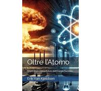 Oltre l’Atomo: Origini, Evoluzioni e Futuro dell’Energia Nucleare