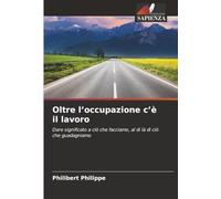 Oltre l’occupazione c’è il lavoro: Dare significato a ciò che facciamo, al di là di ciò che guadagniamo