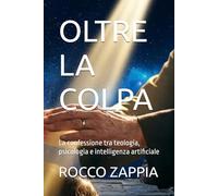 OLTRE LA COLPA: La confessione tra teologia, psicologia e intelligenza artificiale (AUTOBIOGRAFIA)