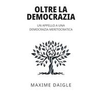 Oltre la democrazia: Un appello per una democrazia meritocratica