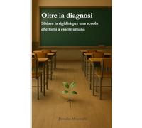 Oltre la diagnosi: Sfidare la rigidità per una scuola che torni a essere umana