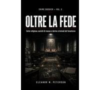 OLTRE LA FEDE: Sette religiose, suicidi di massa e derive criminali del fanatismo (CRIME DOSSIER)