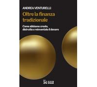 Oltre la finanza tradizionale. Come abbiamo creato, distrutto e reinventato il denaro