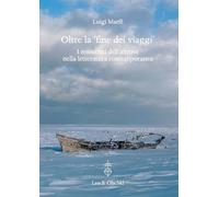 Oltre la «fine dei viaggi». I resoconti dell'altrove nella letteratura contemporanea (Gabinetto Scientifico Letterario G.P. Vieusseux. Studi)